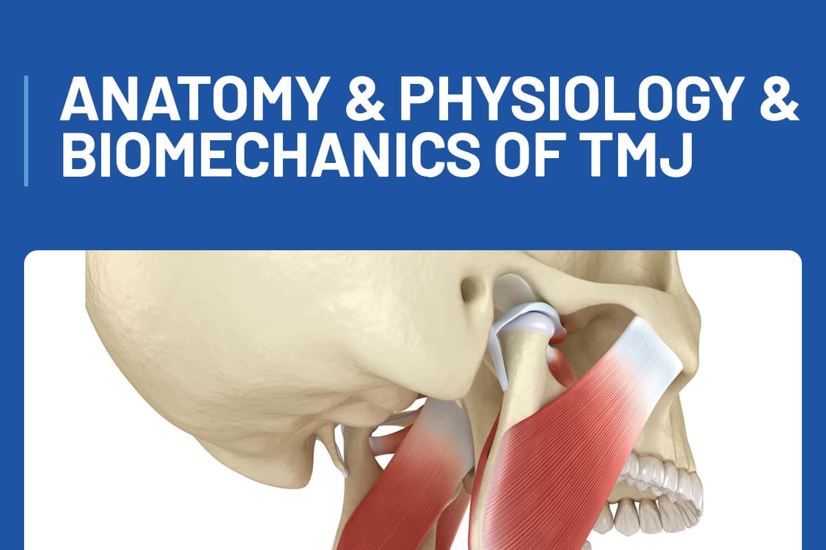 Anatomy & Physiology & Biomechanics of TMJ